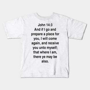 John 14:3  King James Version (KJV) Bible Verse Typography Kids T-Shirt